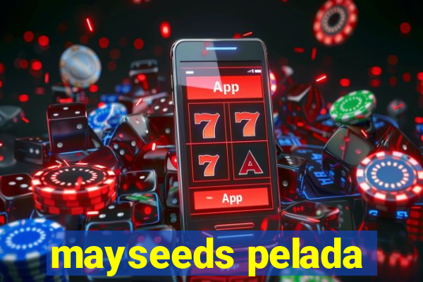 mayseeds pelada